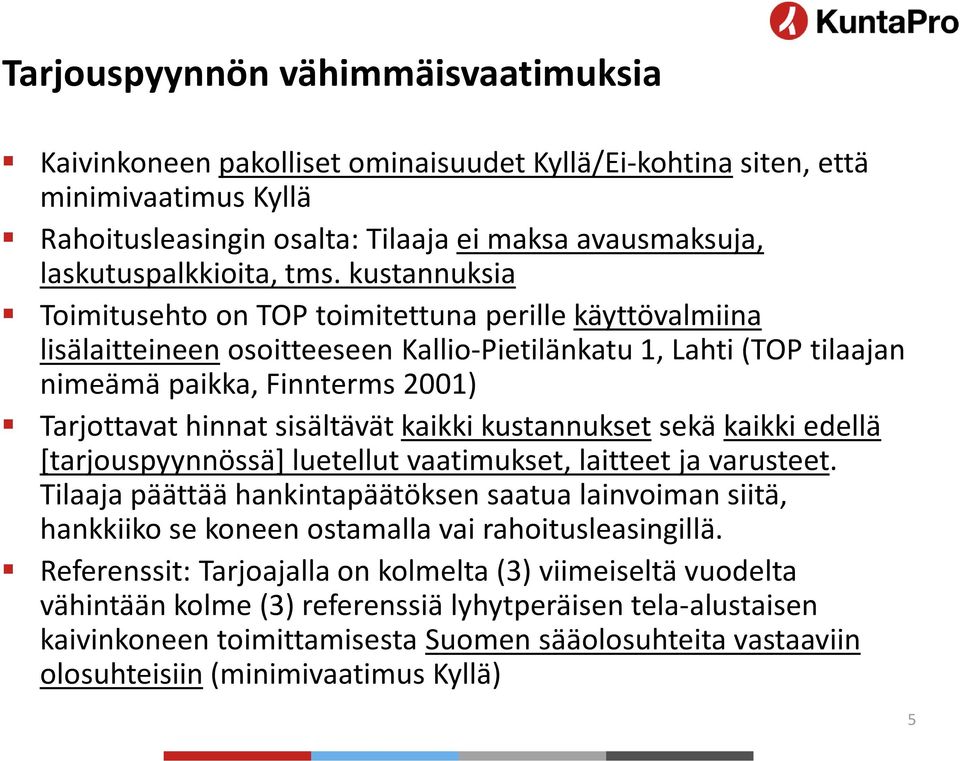 sisältävät kaikki kustannukset sekä kaikki edellä [tarjouspyynnössä] luetellut vaatimukset, laitteet ja varusteet.