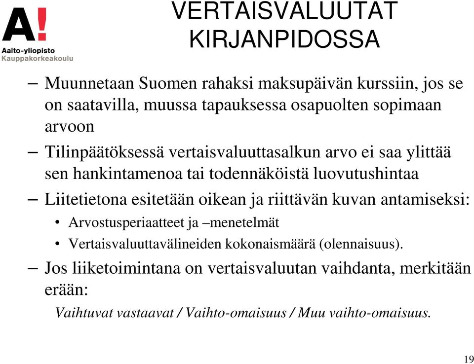 Liitetietona esitetään oikean ja riittävän kuvan antamiseksi: Arvostusperiaatteet ja menetelmät Vertaisvaluuttavälineiden