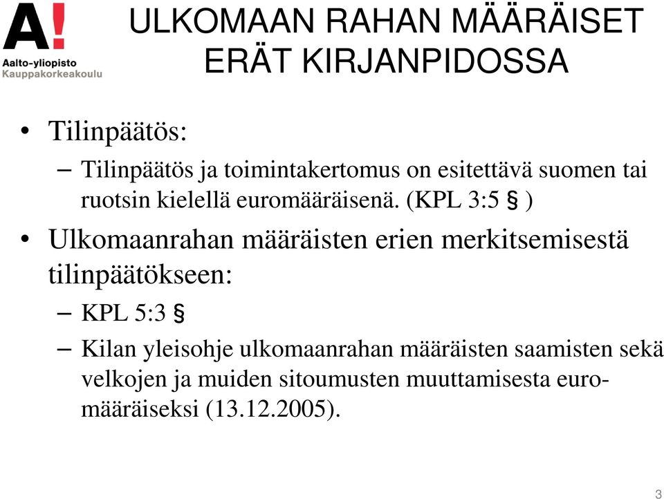 (KPL 3:5 ) Ulkomaanrahan määräisten erien merkitsemisestä tilinpäätökseen: KPL 5:3 Kilan