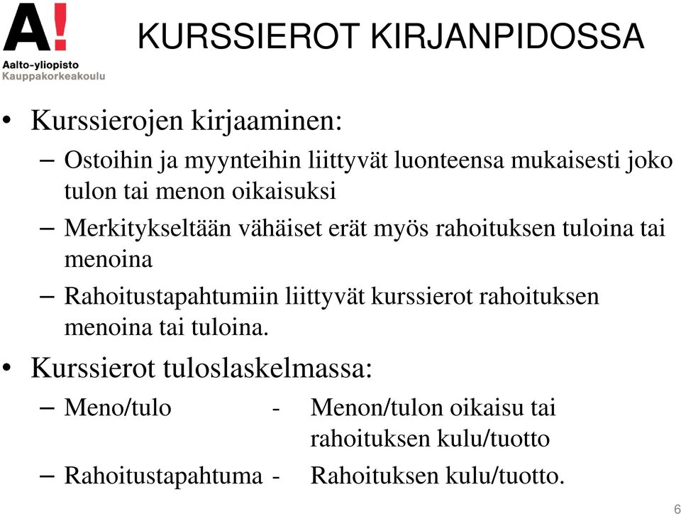 menoina Rahoitustapahtumiin liittyvät kurssierot rahoituksen menoina tai tuloina.