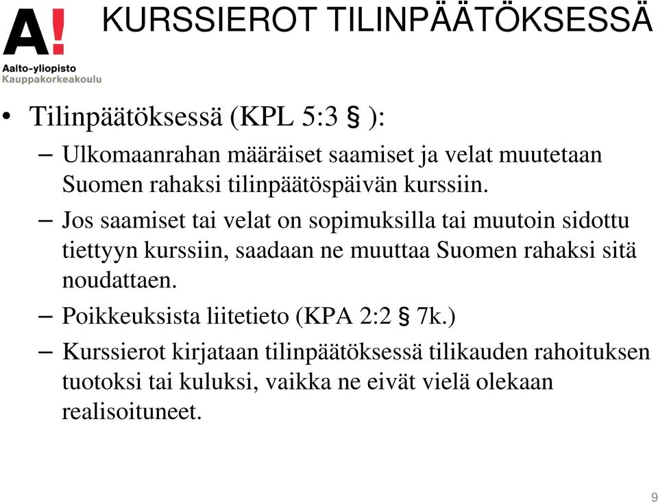 Jos saamiset tai velat on sopimuksilla tai muutoin sidottu tiettyyn kurssiin, saadaan ne muuttaa Suomen rahaksi