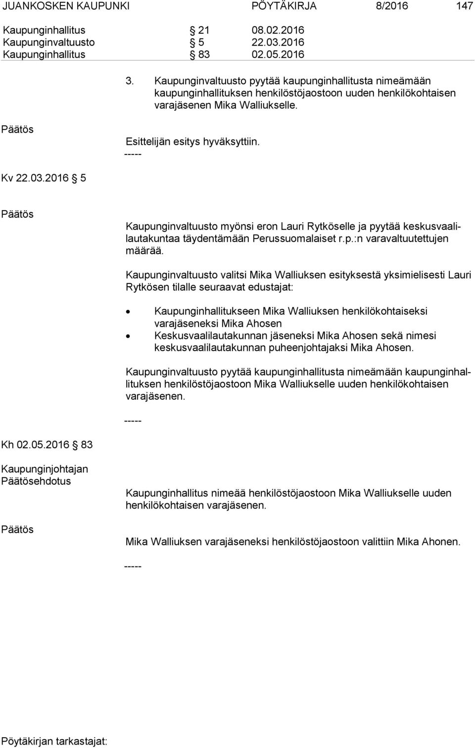 2016 5 Kaupunginvaltuusto myönsi eron Lauri Rytköselle ja pyytää kes kus vaa lilau ta kun taa täydentämään Perussuomalaiset r.p.:n varavaltuutettujen mää rää.