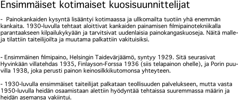 Näitä malleja tilattiin taiteilijoilta ja muutama palkattiin vakituisiksi. - Ensimmäinen filmipaino, Helsingin Taidevärjäämö, syntyy 1929.