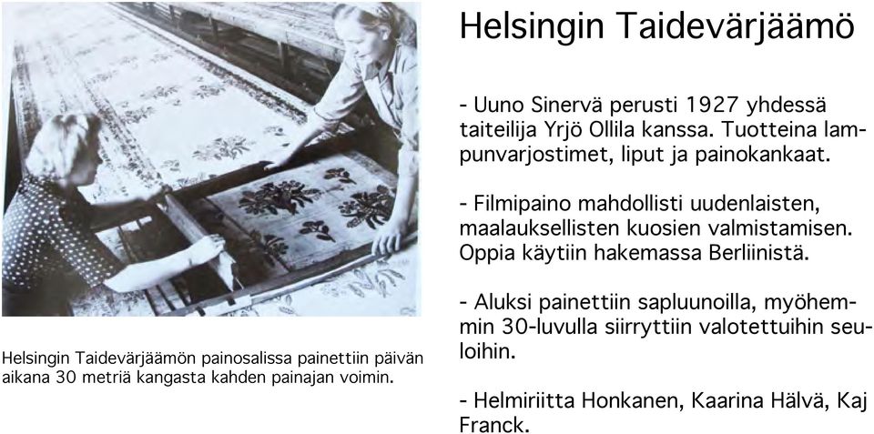 - Filmipaino mahdollisti uudenlaisten, maalauksellisten kuosien valmistamisen. Oppia käytiin hakemassa Berliinistä.