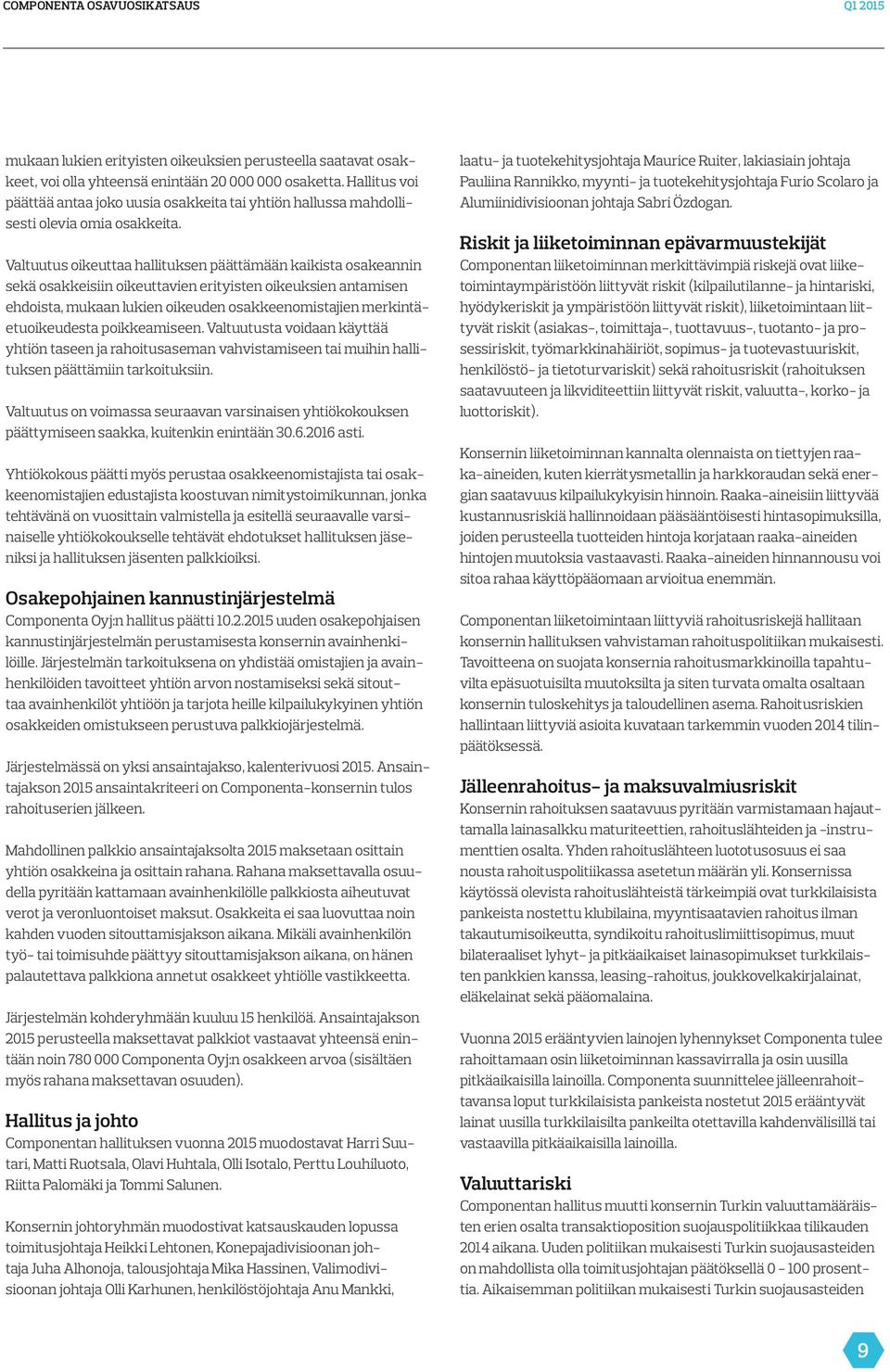 laatu ja tuote kehitysjohtaja Maurice Ruiter, lakiasiain johtaja Pauliina Rannikko, myynti ja tuotekehitysjohtaja Furio Scolaro ja Alumiini divisioonan johtaja Sabri Özdogan.