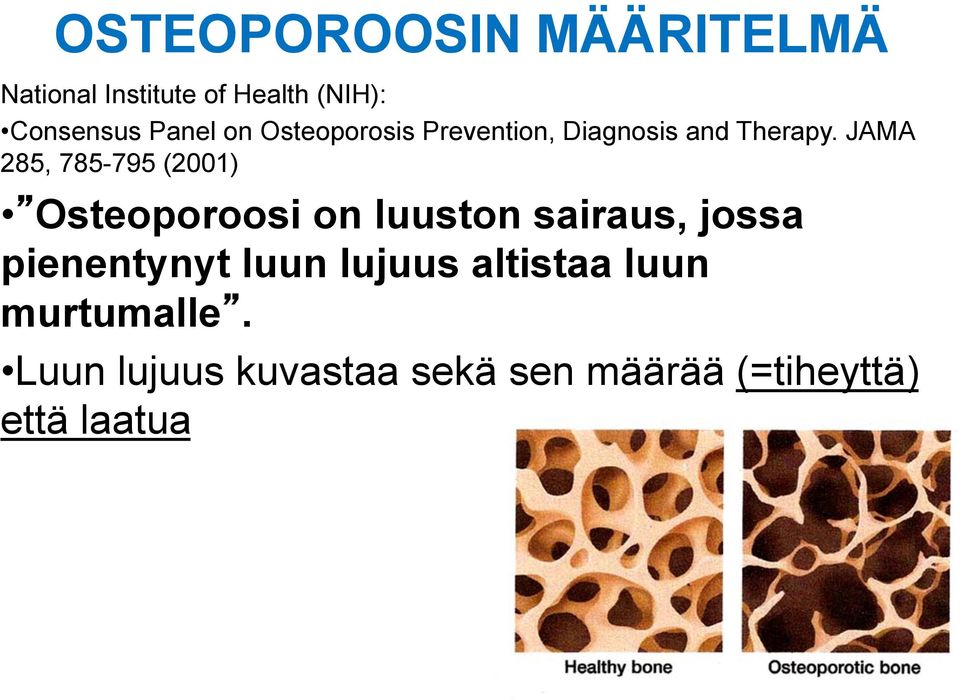 JAMA 285, 785-795 (2001) Osteoporoosi on luuston sairaus, jossa pienentynyt