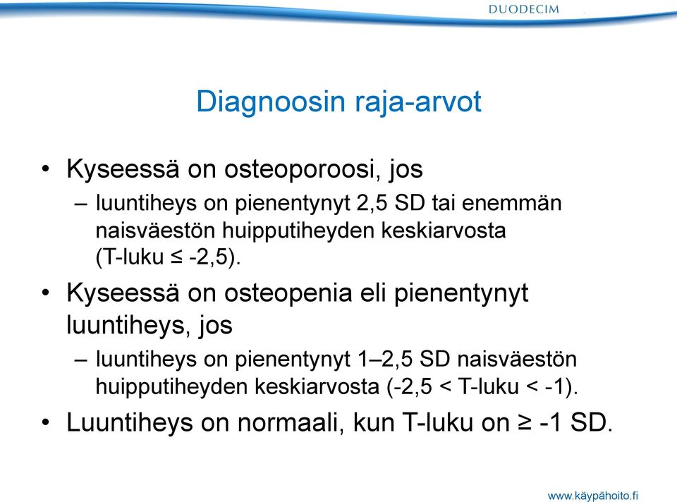 Kyseessä on osteopenia eli pienentynyt luuntiheys, jos luuntiheys on pienentynyt 1 2,5 SD