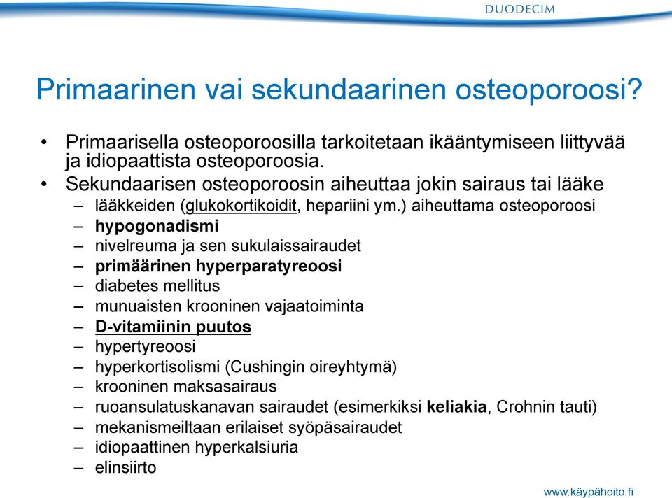 ) aiheuttama osteoporoosi hypogonadismi nivelreuma ja sen sukulaissairaudet primäärinen hyperparatyreoosi diabetes mellitus munuaisten krooninen vajaatoiminta