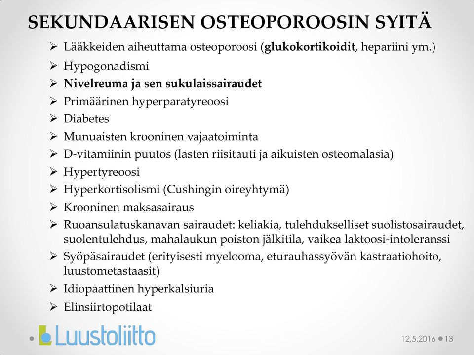 aikuisten osteomalasia) Hypertyreoosi Hyperkortisolismi (Cushingin oireyhtymä) Krooninen maksasairaus Ruoansulatuskanavan sairaudet: keliakia, tulehdukselliset