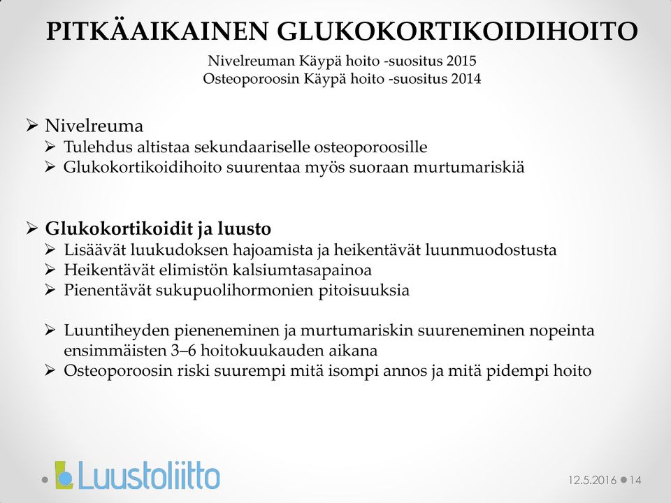 ja heikentävät luunmuodostusta Heikentävät elimistön kalsiumtasapainoa Pienentävät sukupuolihormonien pitoisuuksia Luuntiheyden pieneneminen ja