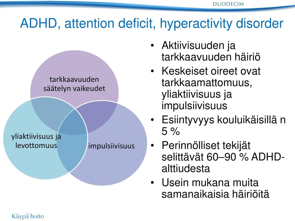 ovat tarkkaamattomuus, yliaktiivisuus ja impulsiivisuus Esiintyvyys kouluikäisillä n 5 %