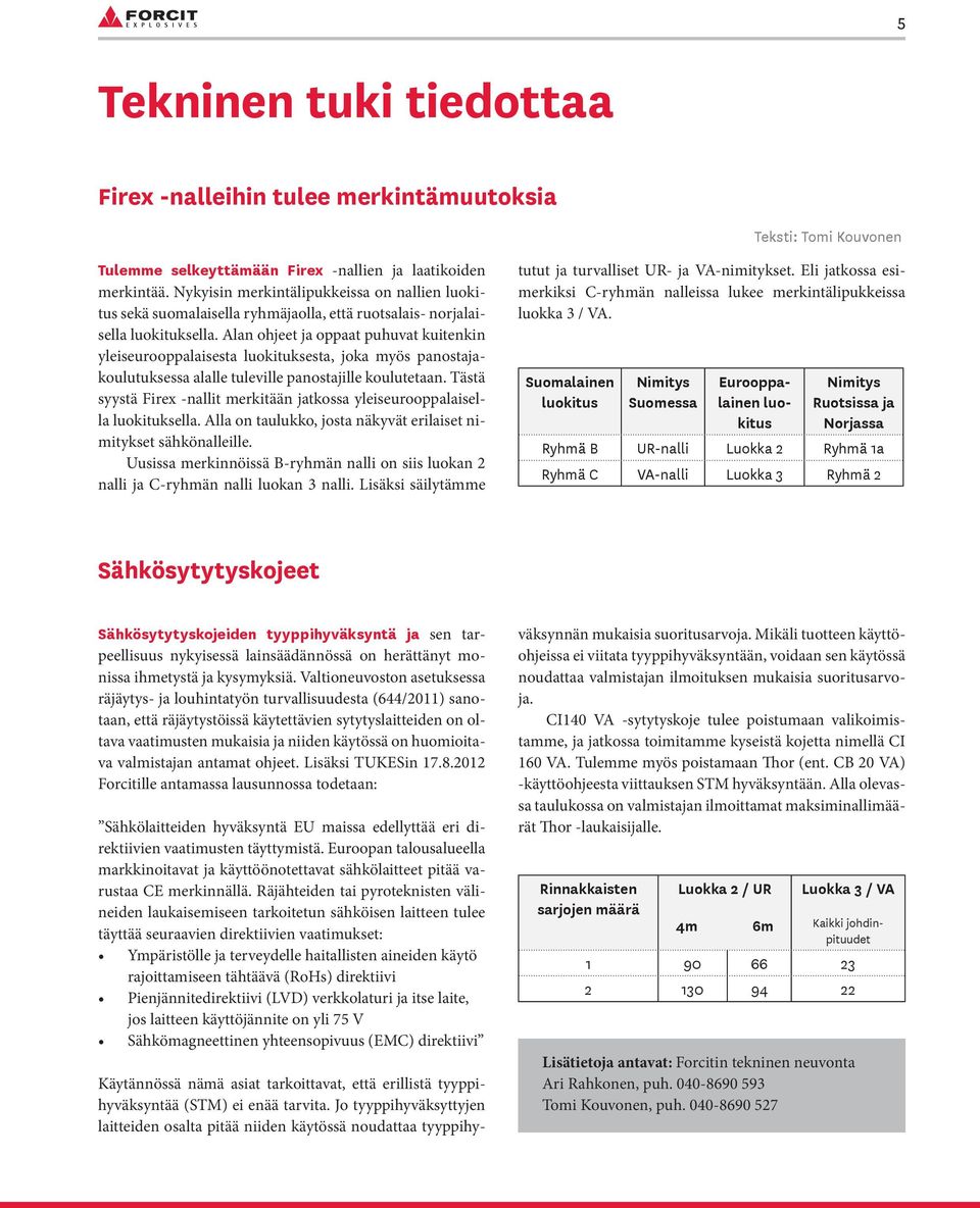 Alan ohjeet ja oppaat puhuvat kuitenkin yleiseurooppalaisesta luokituksesta, joka myös panostajakoulutuksessa alalle tuleville panostajille koulutetaan.