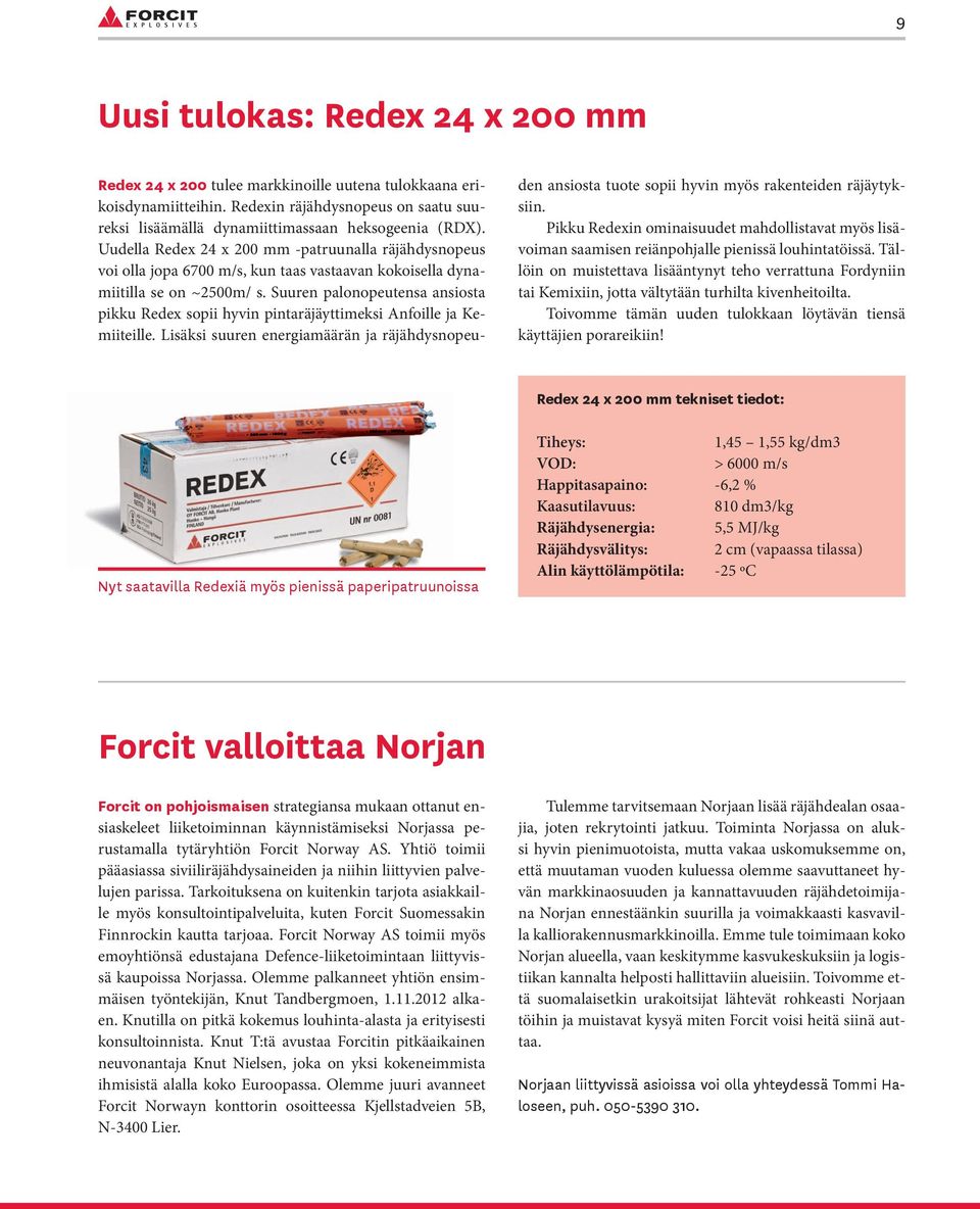 Suuren palonopeutensa ansiosta pikku Redex sopii hyvin pintaräjäyttimeksi Anfoille ja Kemiiteille.