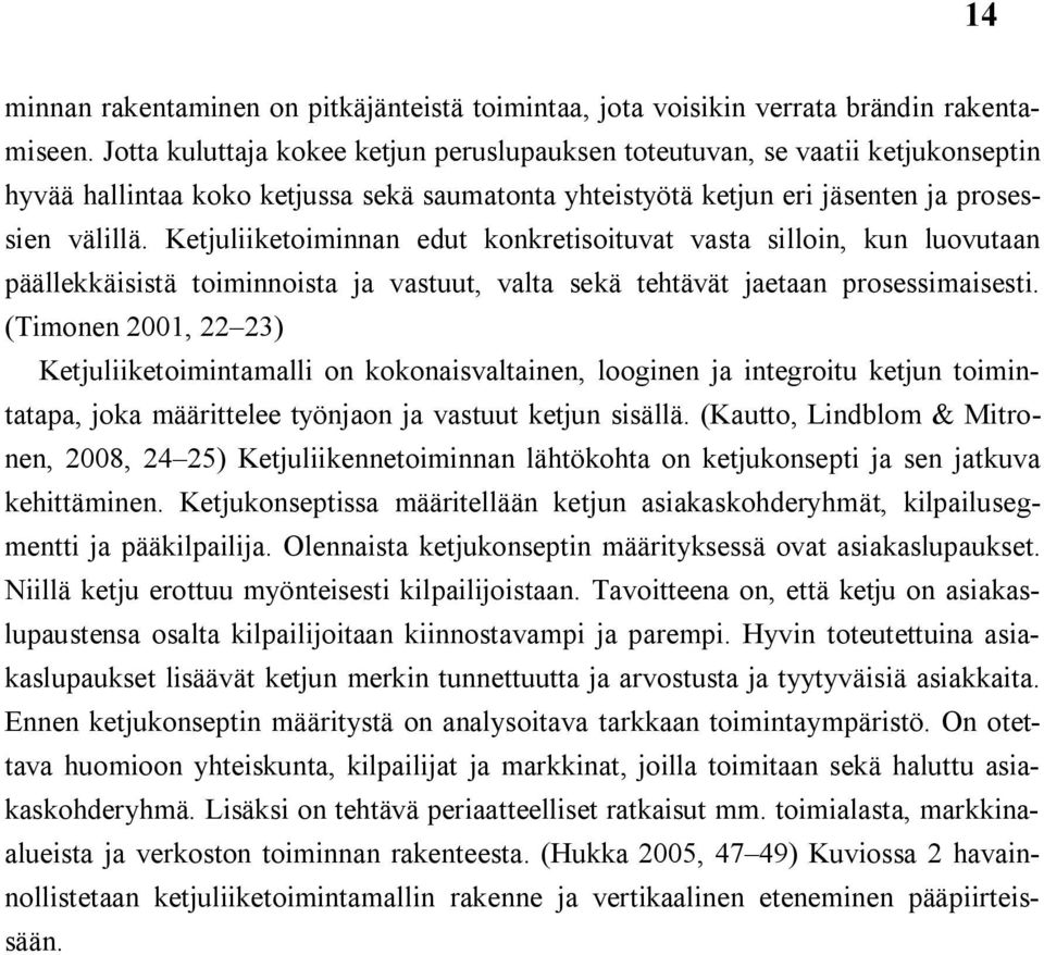 Ketjuliiketoiminnan edut konkretisoituvat vasta silloin, kun luovutaan päällekkäisistä toiminnoista ja vastuut, valta sekä tehtävät jaetaan prosessimaisesti.