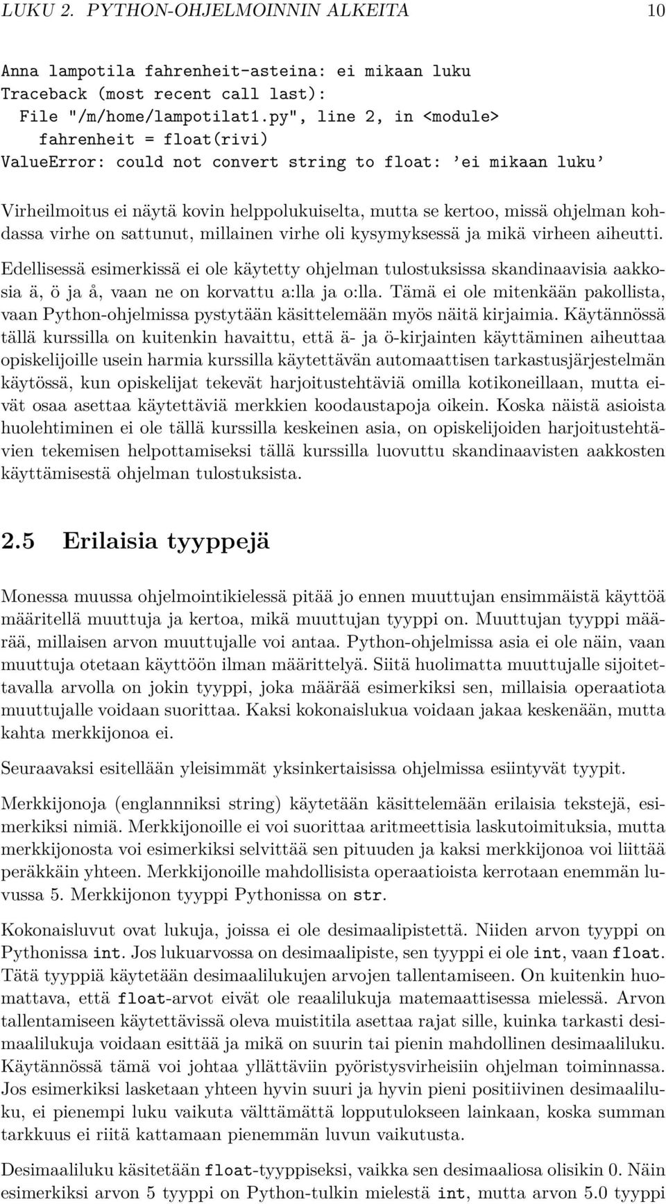 virhe on sattunut, millainen virhe oli kysymyksessä ja mikä virheen aiheutti.