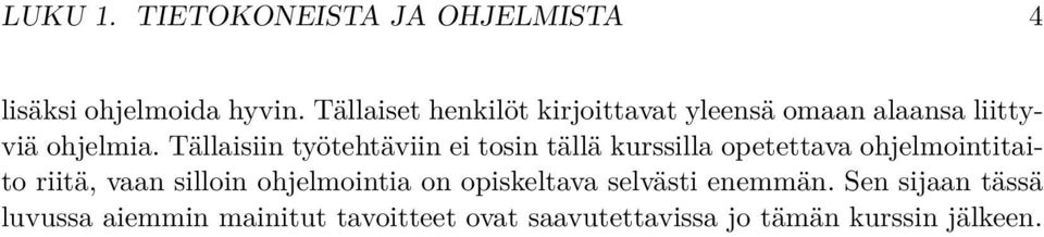 Tällaisiin työtehtäviin ei tosin tällä kurssilla opetettava ohjelmointitaito riitä, vaan