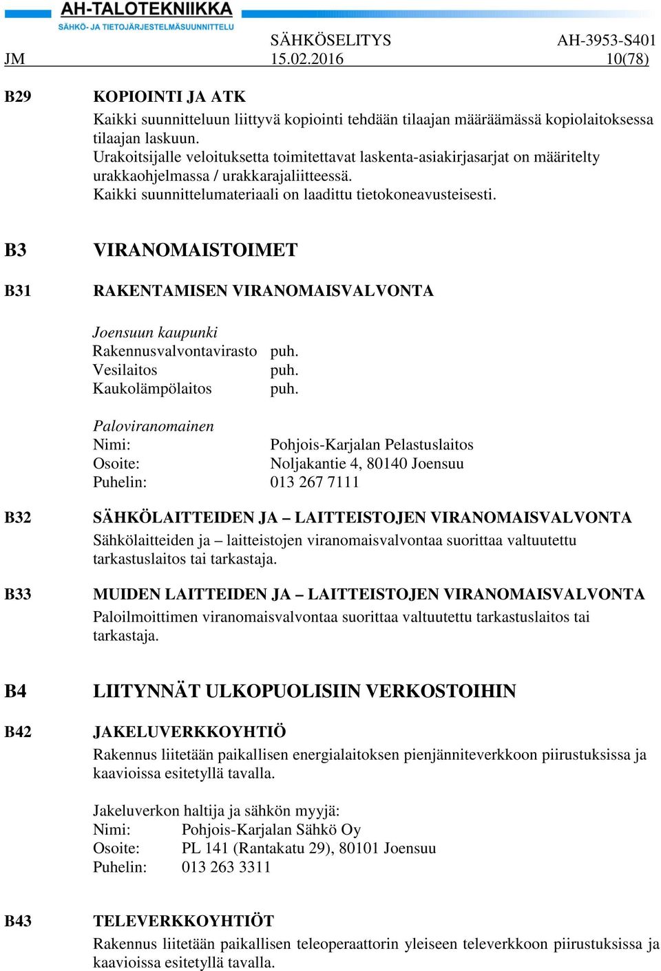 B3 B31 VIRANOMAISTOIMET RAKENTAMISEN VIRANOMAISVALVONTA Joensuun kaupunki Rakennusvalvontavirasto puh. Vesilaitos puh. Kaukolämpölaitos puh.