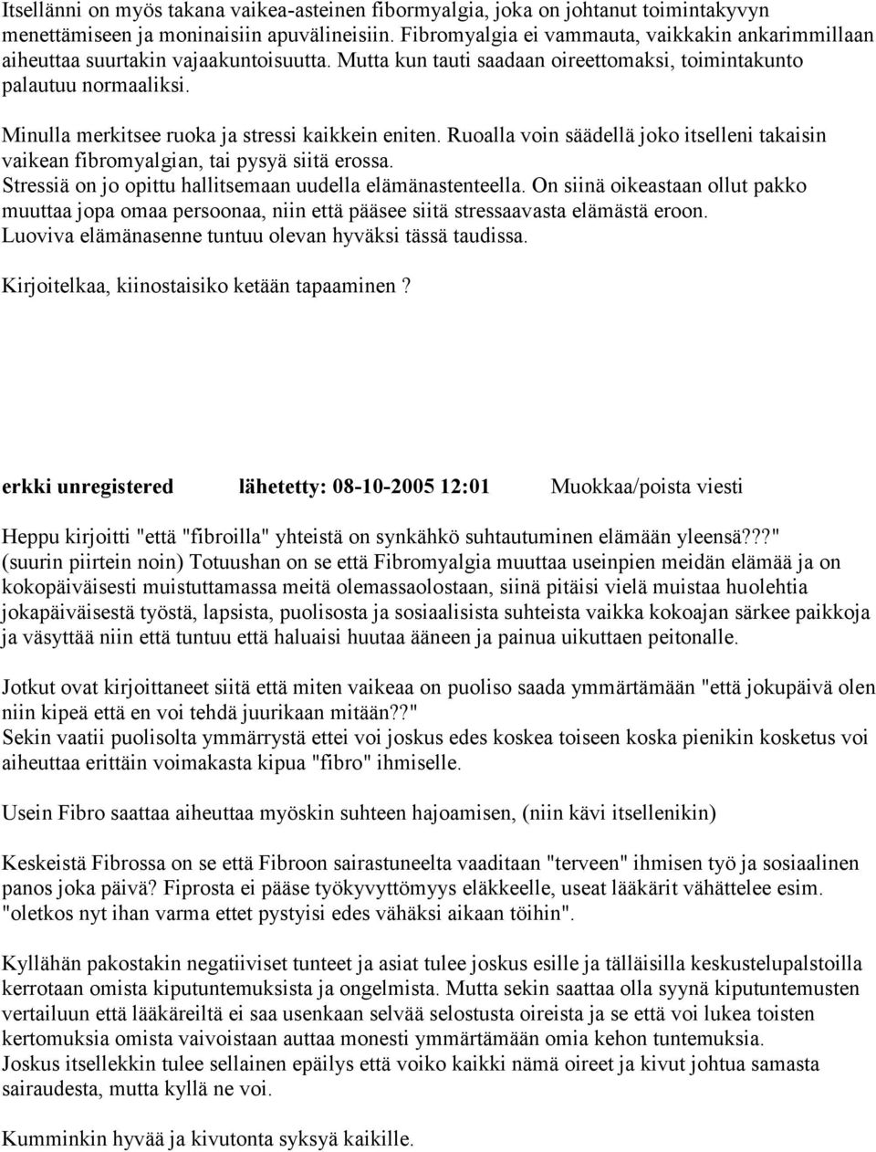 Minulla merkitsee ruoka ja stressi kaikkein eniten. Ruoalla voin säädellä joko itselleni takaisin vaikean fibromyalgian, tai pysyä siitä erossa.