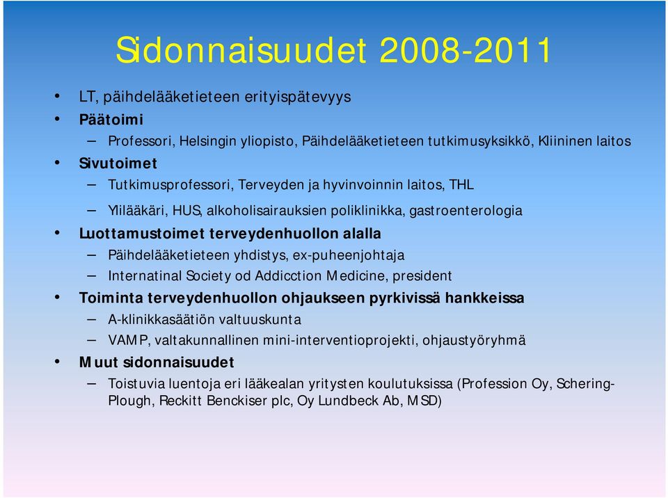 yhdistys, ex-puheenjohtaja Internatinal Society od Addicction Medicine, president Toiminta terveydenhuollon ohjaukseen pyrkivissä hankkeissa A-klinikkasäätiön valtuuskunta VAMP,