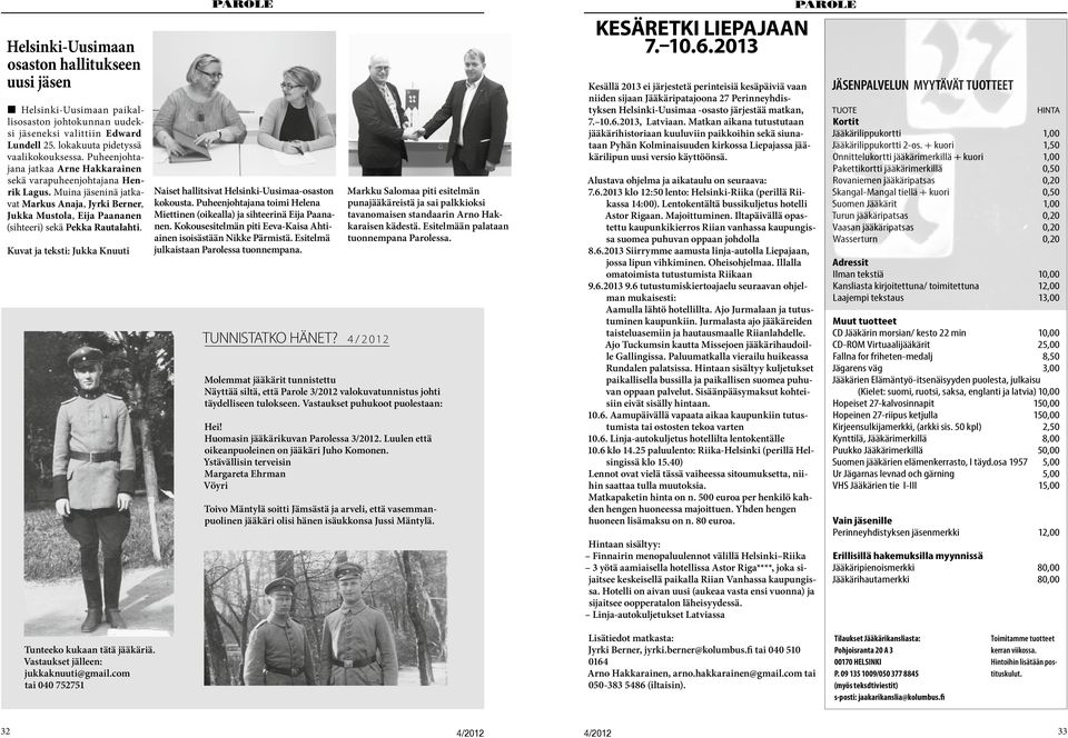 Kuvat ja teksti: Jukka Knuuti Naiset hallitsivat Helsinki-Uusimaa-osaston kokousta. Puheenjohtajana toimi Helena Miettinen (oikealla) ja sihteerinä Eija Paananen.