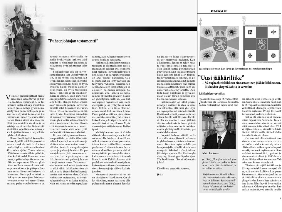 Katson tämän kirjoitukseni olevan ehkä paremminkin ajatuksia ja havaintoja urani varrelta. Testamentti käsitetään lopullisena totuutena ja sen kirjoittamiseen en tietystikään ryhdy enkä kykene.