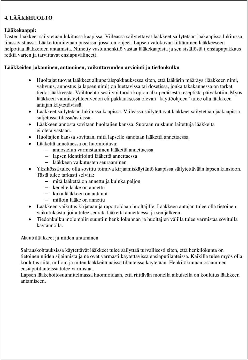 liittäminen Viileässä säilytettävät lääkkeeseen helpottaa lääkkeet lääkkeiden säilytetään antamista. jääkaapissa Nimetty lukitussa vastuuhenkilö tilassa/astiassa.