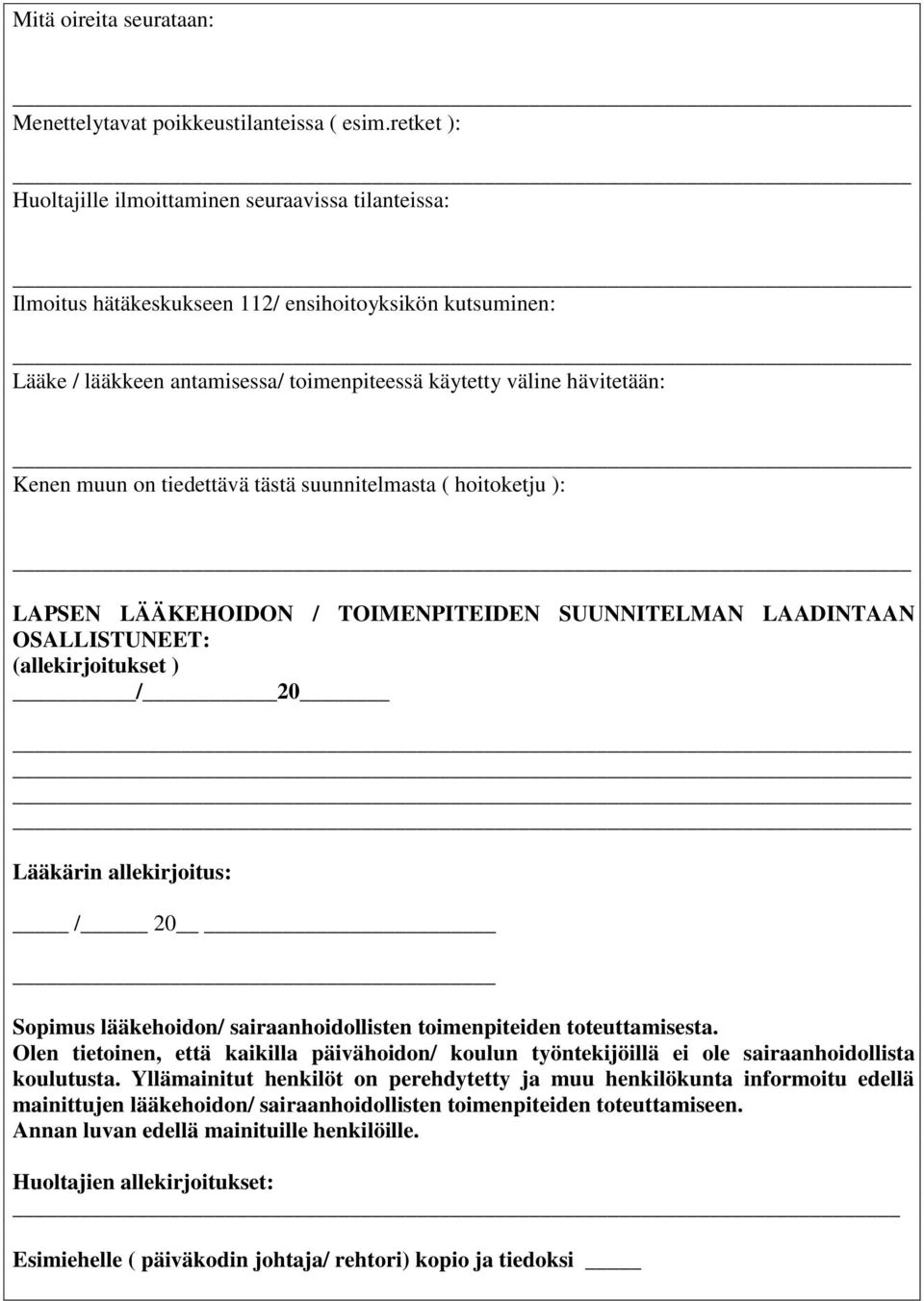 muun on tiedettävä tästä suunnitelmasta ( hoitoketju ): LAPSEN LÄÄKEHOIDON / TOIMENPITEIDEN SUUNNITELMAN LAADINTAAN OSALLISTUNEET: (allekirjoitukset ) / 20 Lääkärin allekirjoitus: / 20 Sopimus