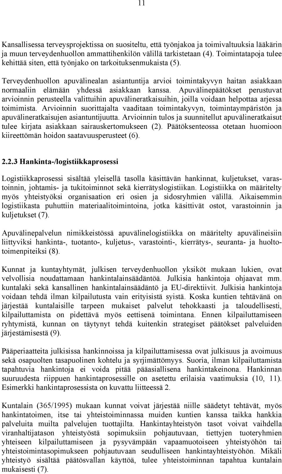 Terveydenhuollon apuvälinealan asiantuntija arvioi toimintakyvyn haitan asiakkaan normaaliin elämään yhdessä asiakkaan kanssa.