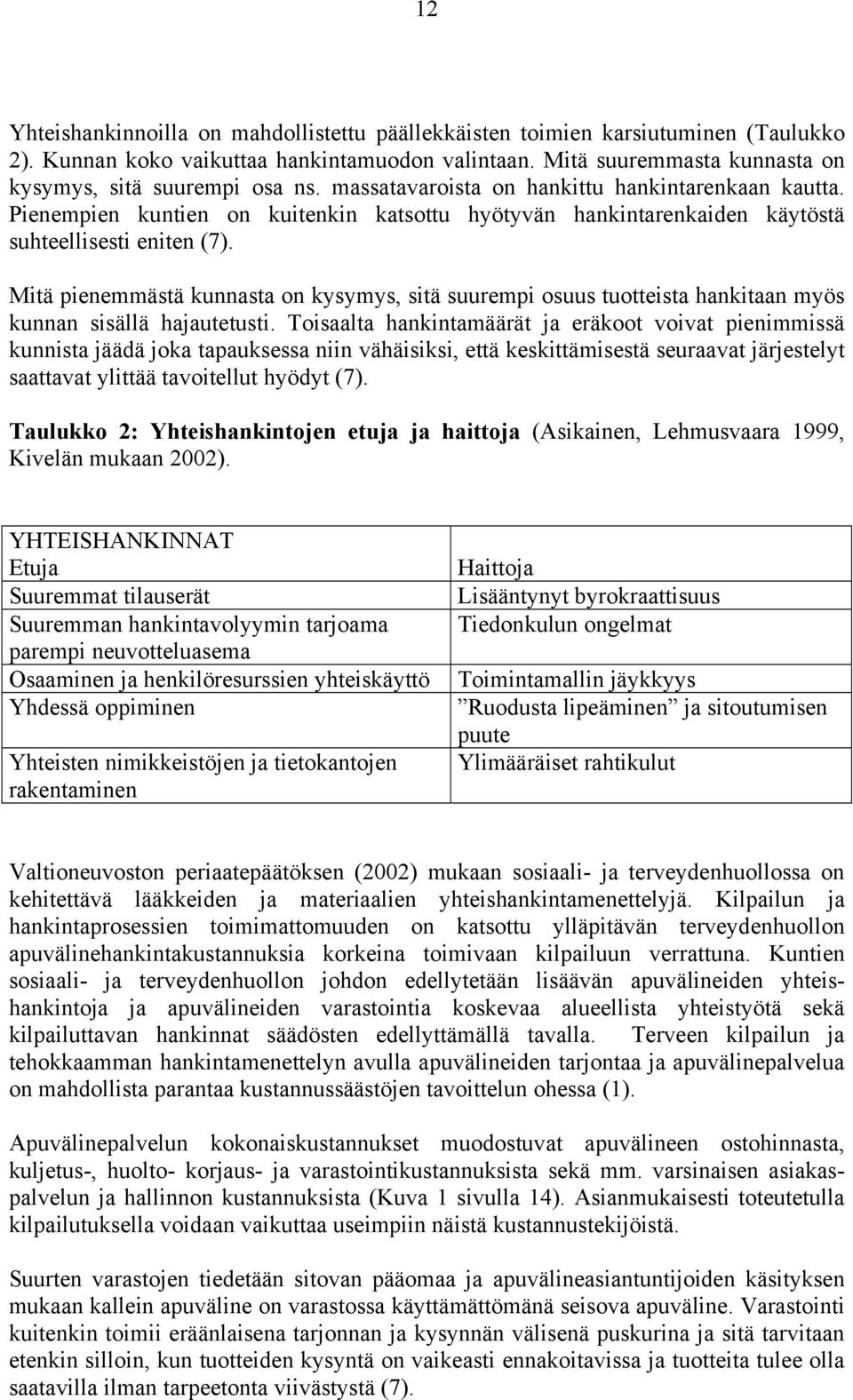 Mitä pienemmästä kunnasta on kysymys, sitä suurempi osuus tuotteista hankitaan myös kunnan sisällä hajautetusti.