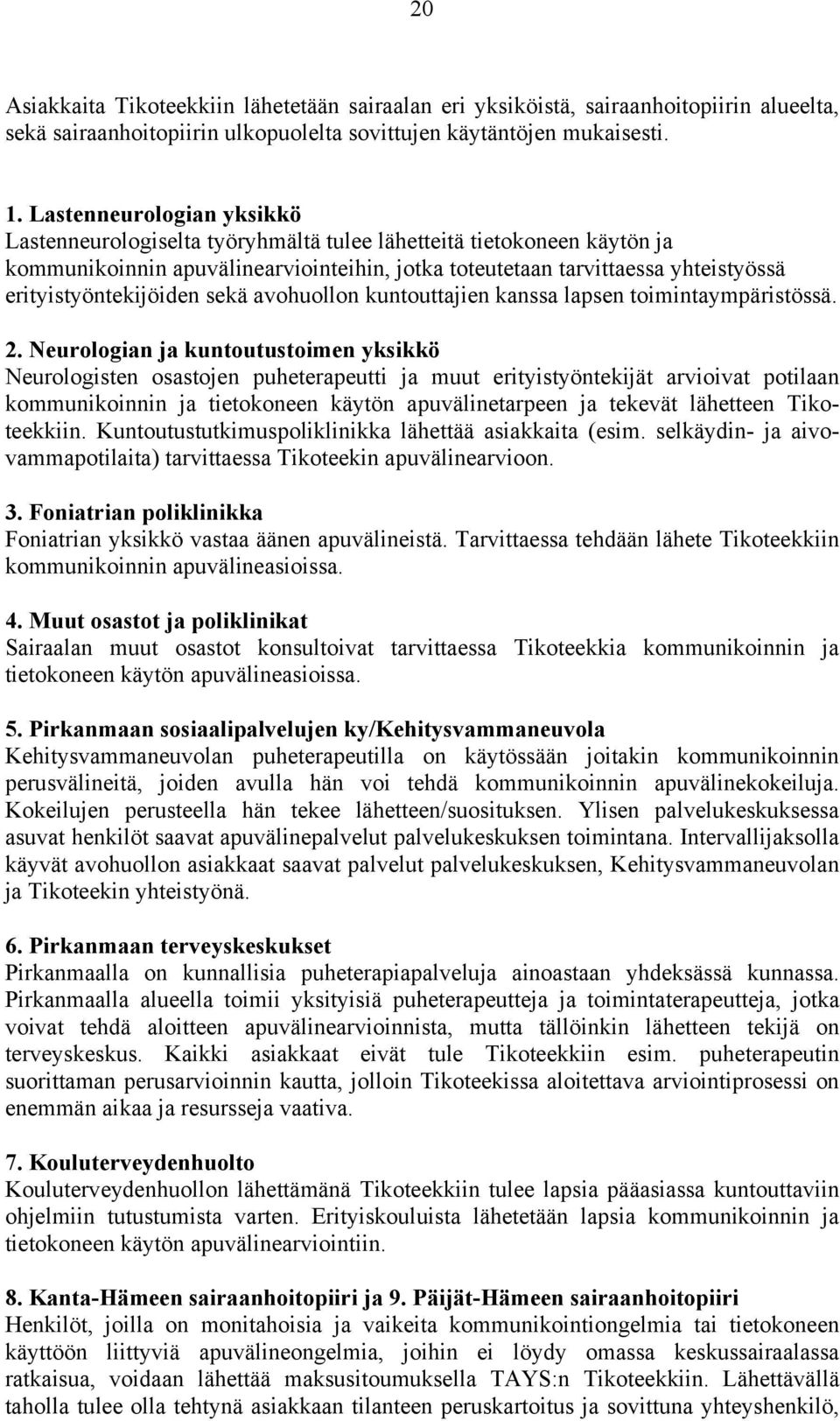 erityistyöntekijöiden sekä avohuollon kuntouttajien kanssa lapsen toimintaympäristössä. 2.