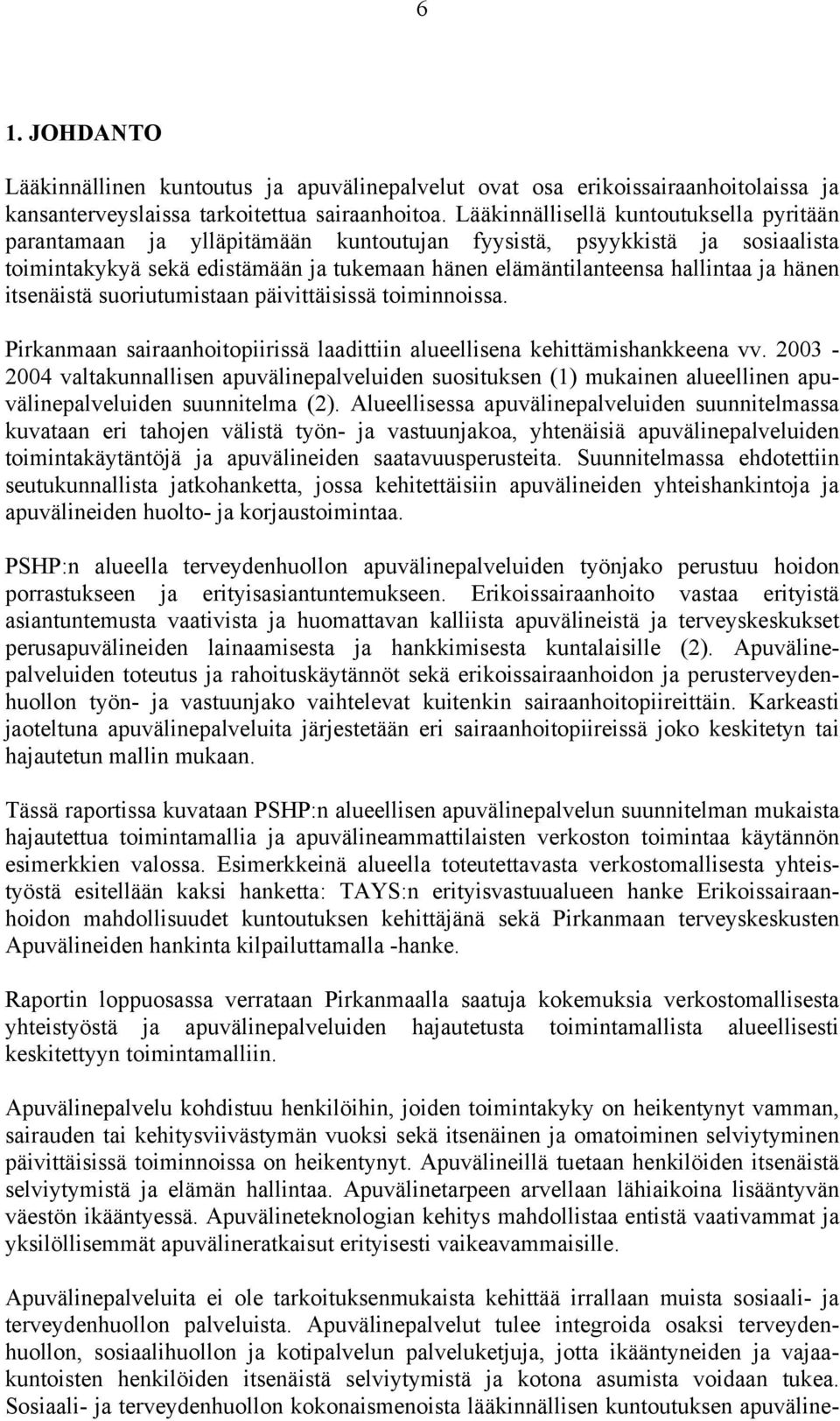 hänen itsenäistä suoriutumistaan päivittäisissä toiminnoissa. Pirkanmaan sairaanhoitopiirissä laadittiin alueellisena kehittämishankkeena vv.
