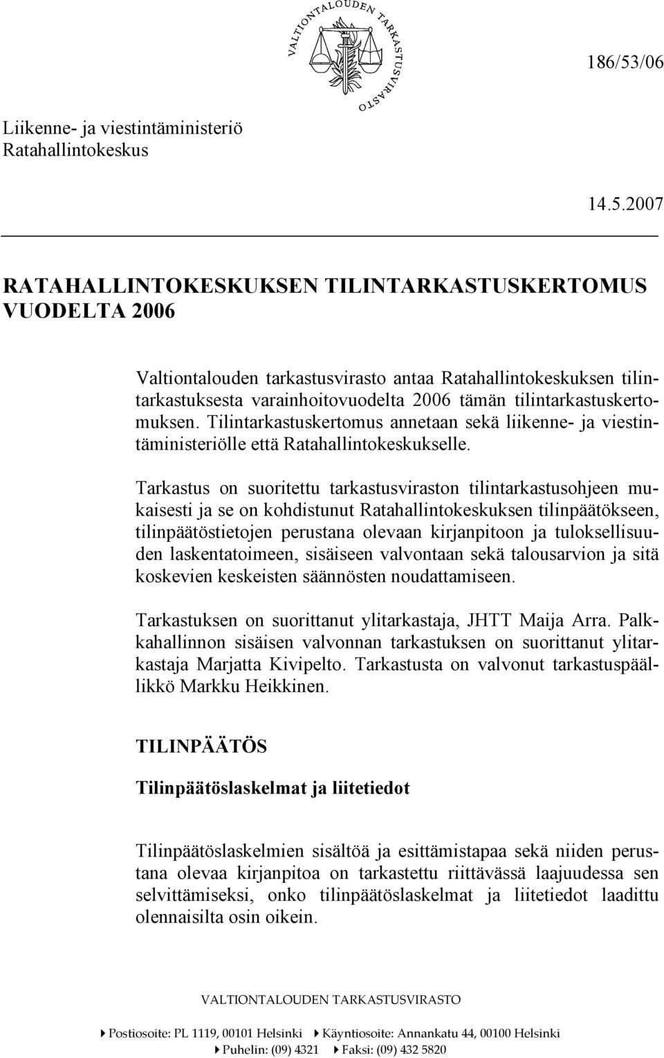 2007 RATAHALLINTOKESKUKSEN TILINTARKASTUSKERTOMUS VUODELTA 2006 Valtiontalouden tarkastusvirasto antaa Ratahallintokeskuksen tilintarkastuksesta varainhoitovuodelta 2006 tämän