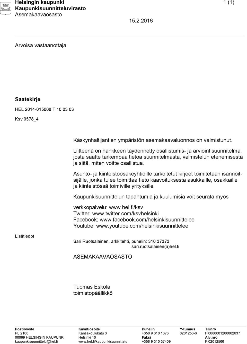 Asunto- ja kiinteistöosakeyhtiöille tarkoitetut kirjeet toimitetaan isännöitsijälle, jonka tulee toimittaa tieto kaavoituksesta asukkaille, osakkaille ja kiinteistössä toimiville yrityksille.