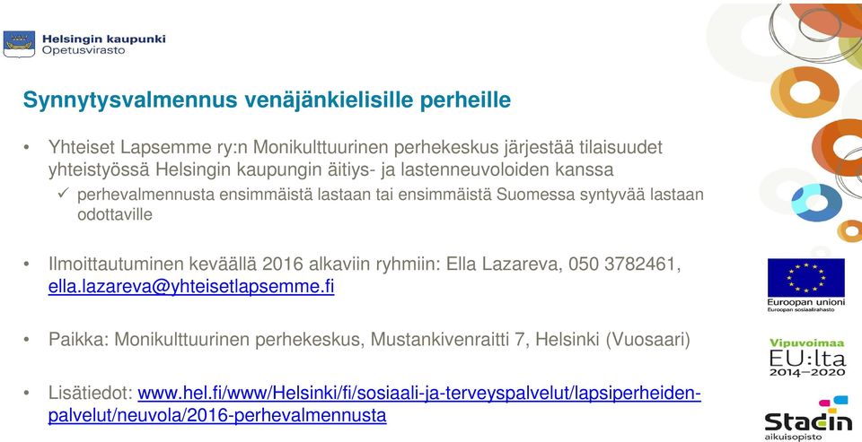 Ilmoittautuminen keväällä 2016 alkaviin ryhmiin: Ella Lazareva, 050 3782461, ella.lazareva@yhteisetlapsemme.