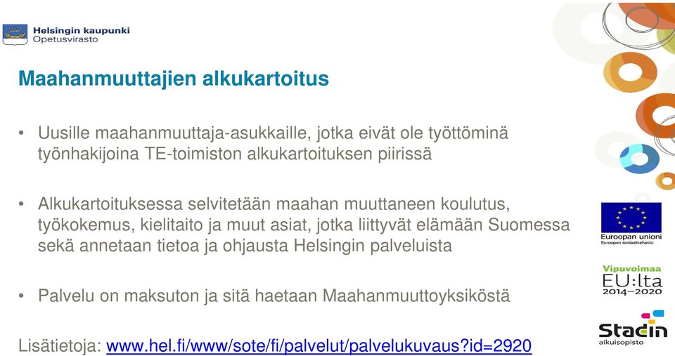 kielitaito ja muut asiat, jotka liittyvät elämään Suomessa sekä annetaan tietoa ja ohjausta Helsingin palveluista