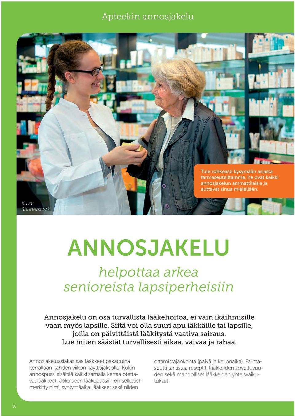 Siitä voi olla suuri apu iäkkäille tai lapsille, joilla on päivittäistä lääkitystä vaativa sairaus. Lue miten säästät turvallisesti aikaa, vaivaa ja rahaa.