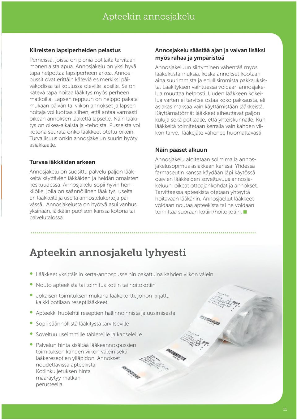 Lapsen reppuun on helppo pakata mukaan päivän tai viikon annokset ja lapsen hoitaja voi luottaa siihen, että antaa varmasti oikean annoksen lääkettä lapselle.