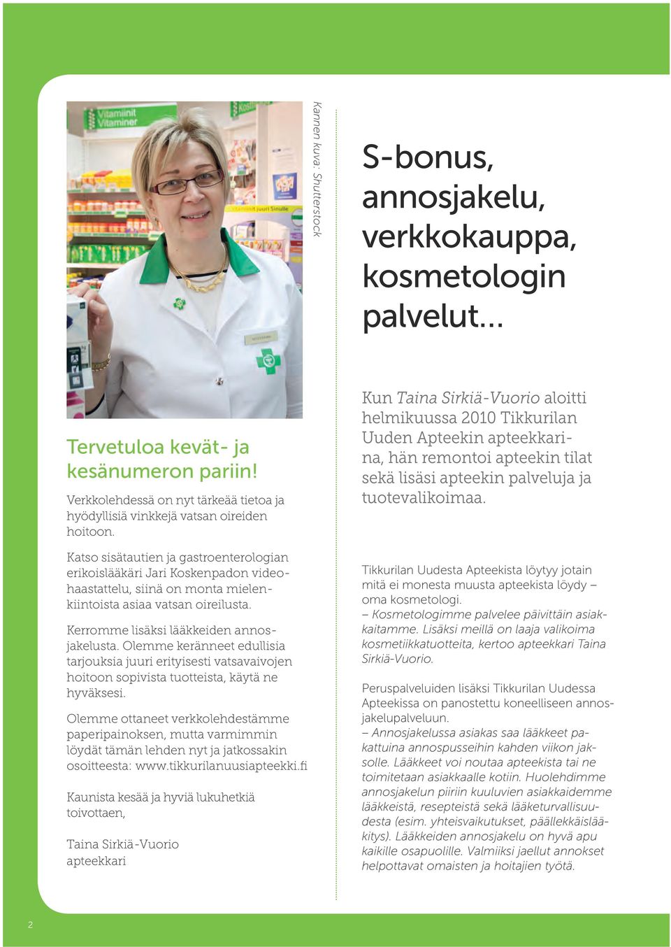 Katso sisätautien ja gastroenterologian erikoislääkäri Jari Koskenpadon videohaastattelu, siinä on monta mielenkiintoista asiaa vatsan oireilusta. Kerromme lisäksi lääkkeiden annosjakelusta.