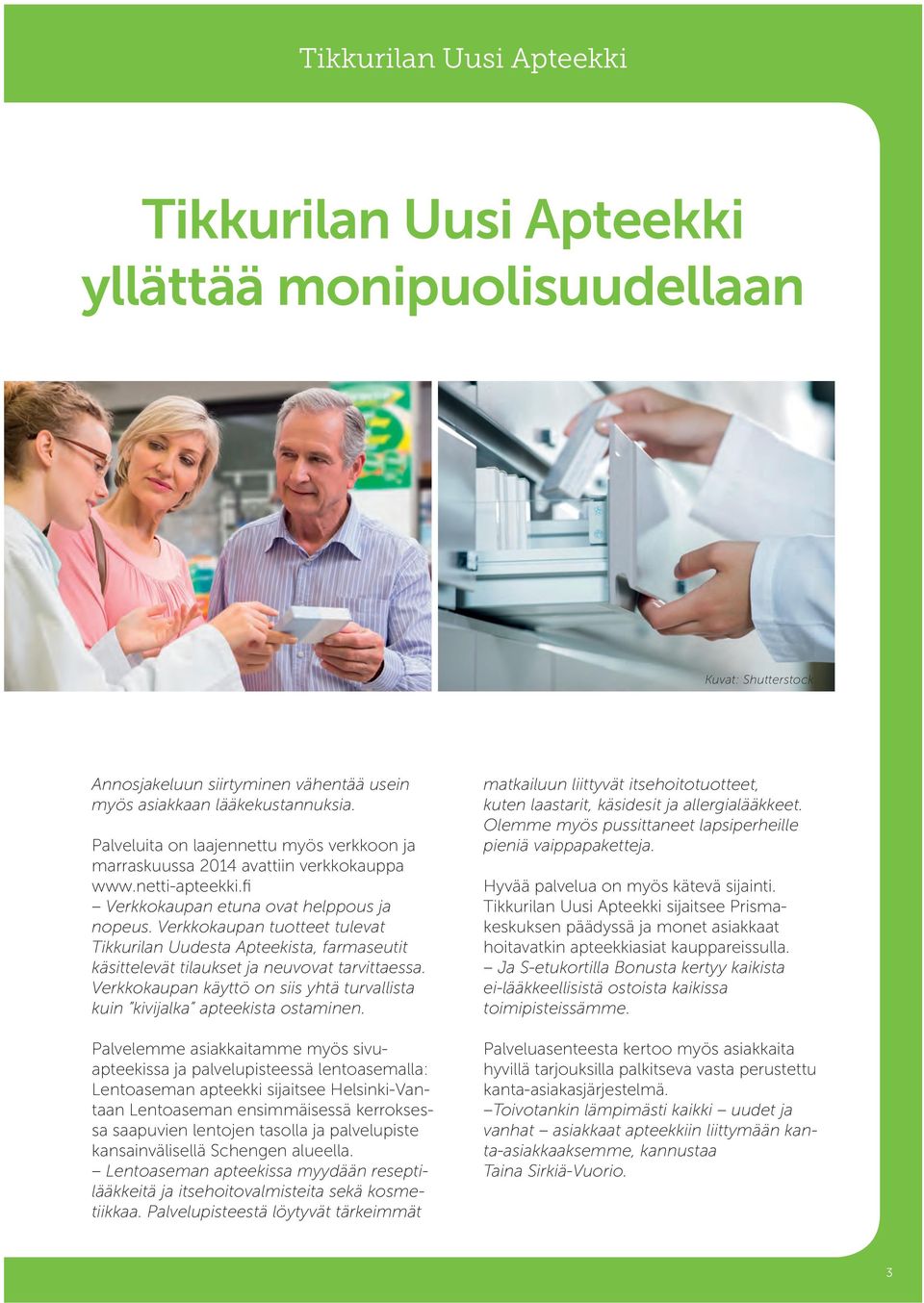 Verkkokaupan tuotteet tulevat Tikkurilan Uudesta Apteekista, farmaseutit käsittelevät tilaukset ja neuvovat tarvittaessa.
