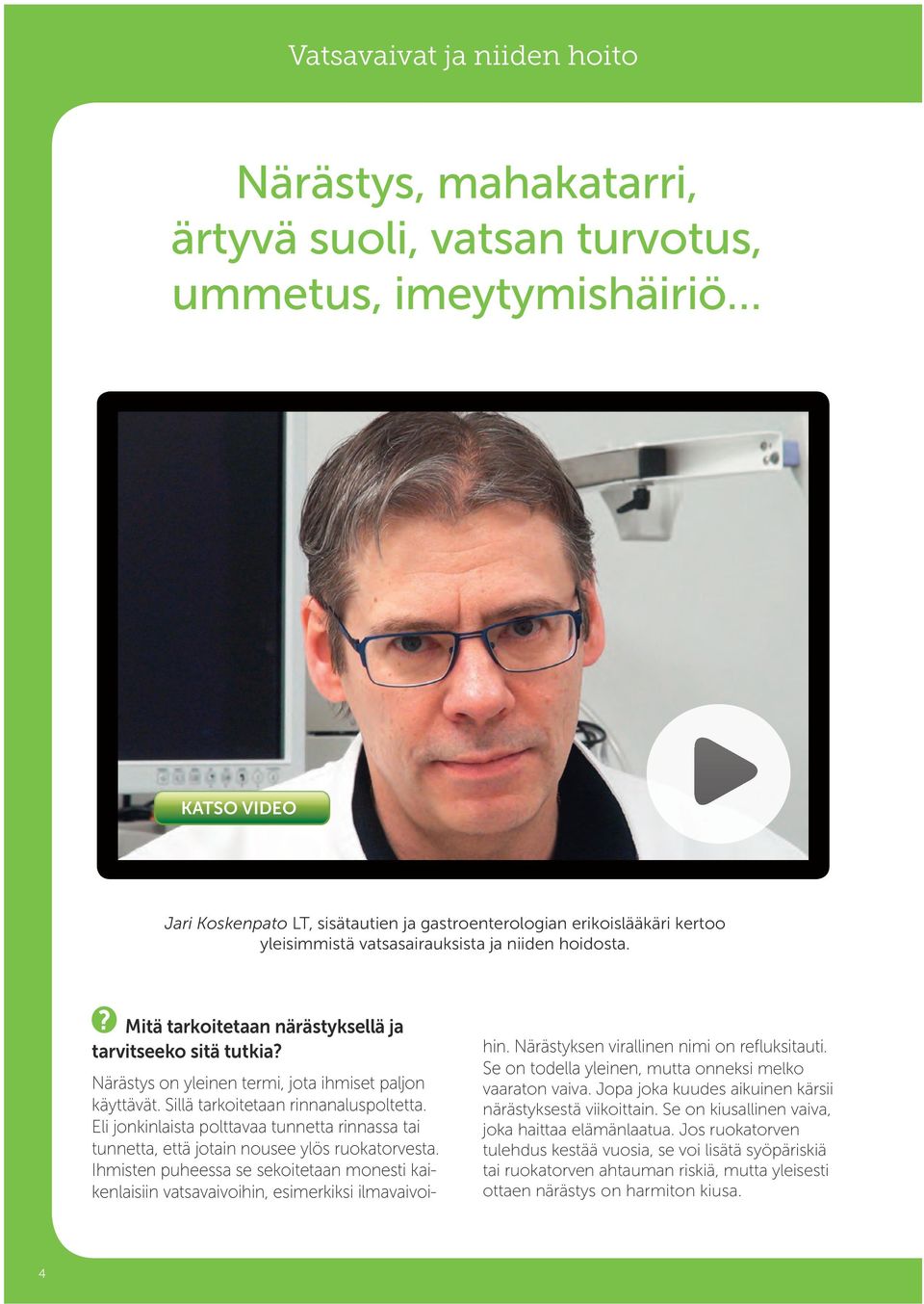 Sillä tarkoitetaan rinnanaluspoltetta. Eli jonkinlaista polttavaa tunnetta rinnassa tai tunnetta, että jotain nousee ylös ruokatorvesta.