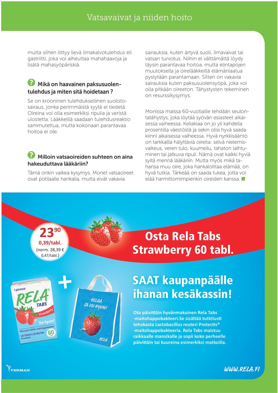 Oireina voi olla esimerkiksi ripulia ja veristä ulostetta. Lääkkeillä saadaan tulehdusreaktio sammutettua, mutta kokonaan parantavaa hoitoa ei ole.