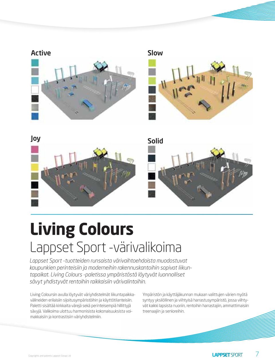 Living Coloursin avulla löytyvät väriyhdistelmät liikuntapaikkavälineiden erilaisiin sijoitusympäristöihin ja käyttötilanteisiin.