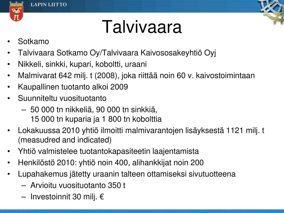 kaivostoimintaan Kaupallinen tuotanto alkoi 2009 Suunniteltu vuosituotanto 50 000 tn nikkeliä, 90 000 tn sinkkiä, 15 000 tn kuparia ja 1 800 tn kobolttia