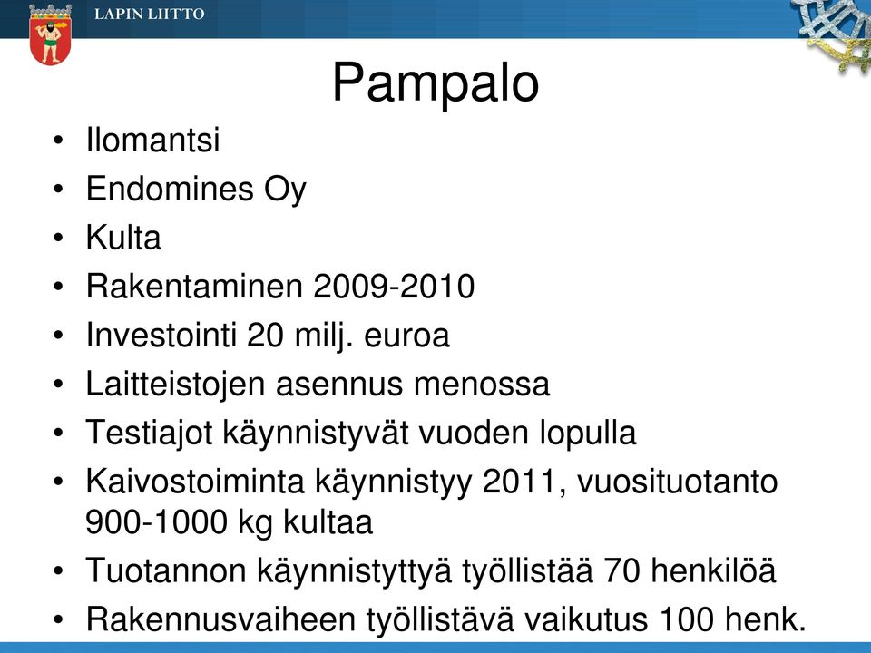 lopulla Kaivostoiminta käynnistyy 2011, vuosituotanto 900-1000 kg kultaa