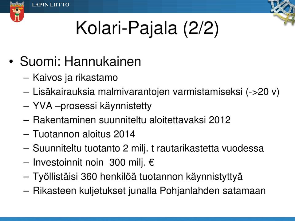 Tuotannon aloitus 2014 Suunniteltu tuotanto 2 milj.