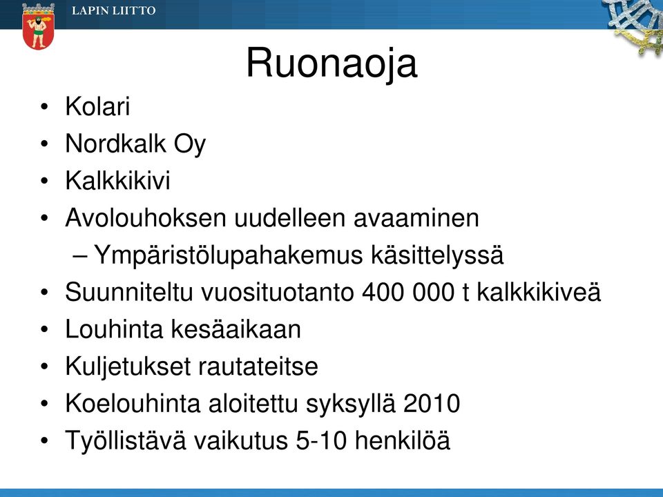 vuosituotanto 400 000 t kalkkikiveä Louhinta kesäaikaan
