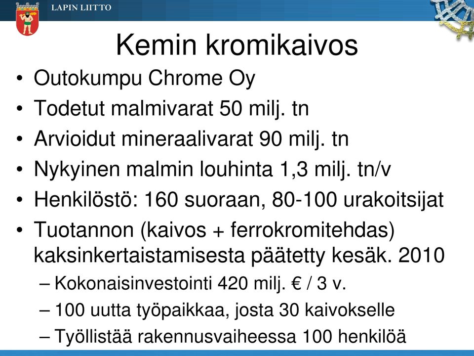 tn/v Henkilöstö: 160 suoraan, 80-100 urakoitsijat Tuotannon (kaivos + ferrokromitehdas)