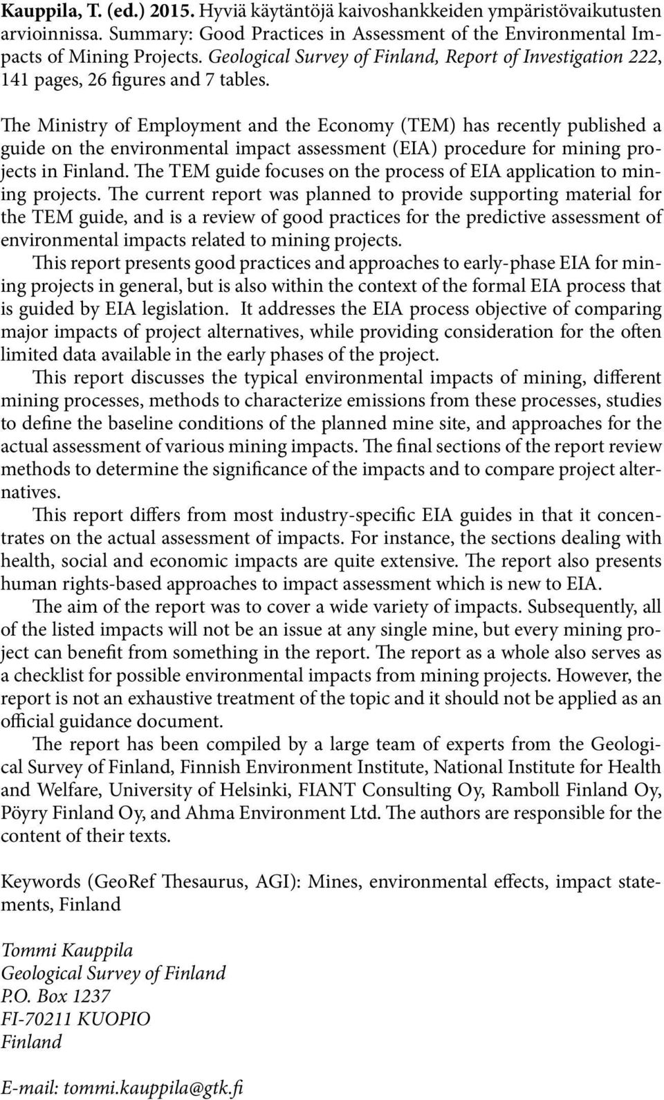 The Ministry of Employment and the Economy (TEM) has recently published a guide on the environmental impact assessment (EIA) procedure for mining projects in Finland.