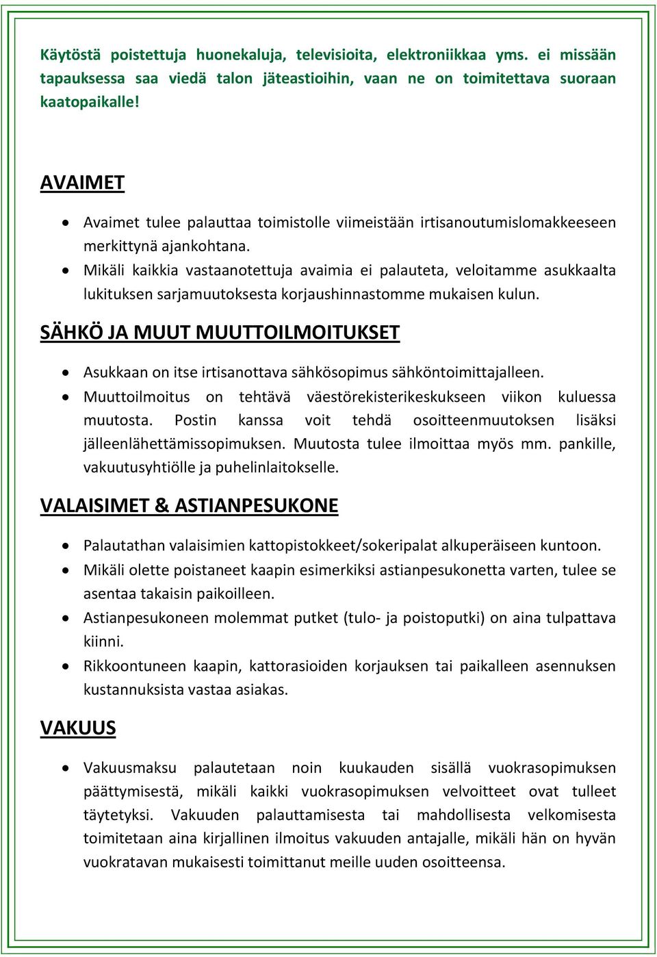 Mikäli kaikkia vastaanotettuja avaimia ei palauteta, veloitamme asukkaalta lukituksen sarjamuutoksesta korjaushinnastomme mukaisen kulun.