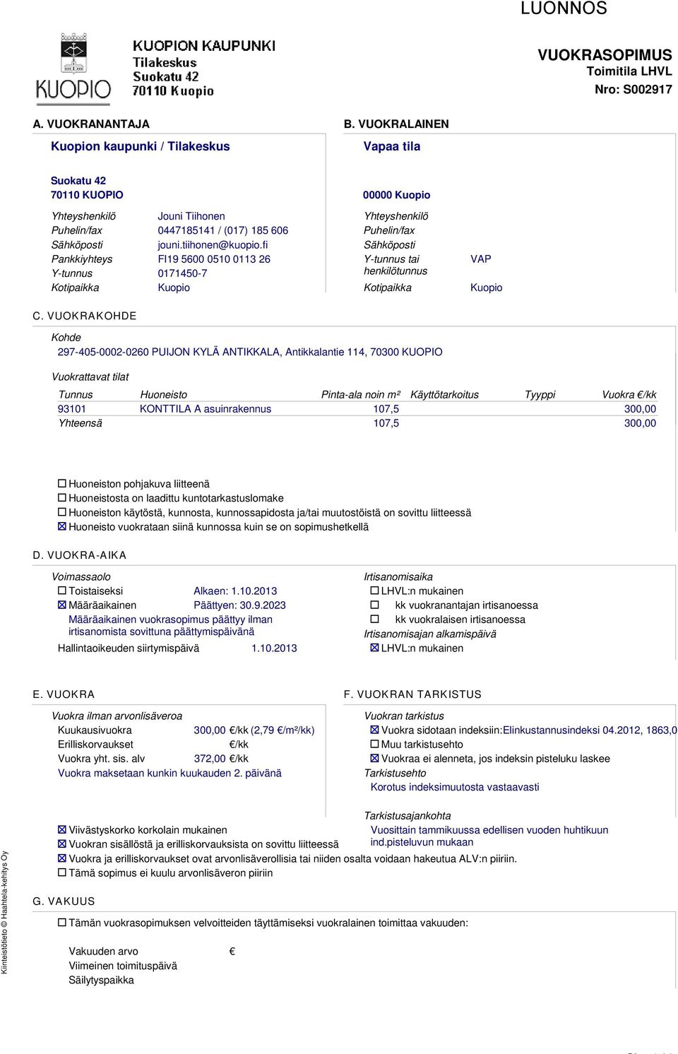 jouni.tiihonen@kuopio.fi Sähköposti Pankkiyhteys FI19 5600 0510 0113 26 Y-tunnus tai VAP Y-tunnus 0171450-7 henkilötunnus Kotipaikka Kuopio Kotipaikka Kuopio C.